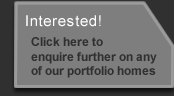 Interested! - Click here to enquire further on any of our portfolio homes.
